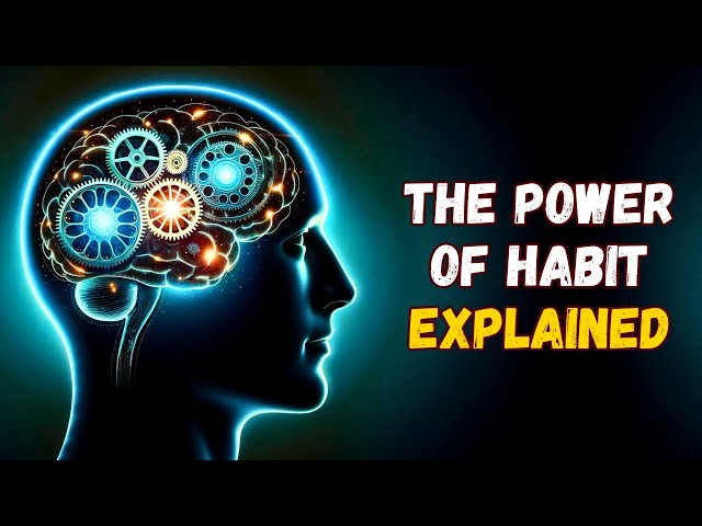 Why We Do What We Do In Life (The Power of Habit Explained)